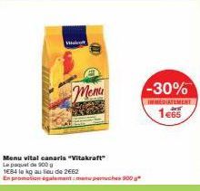 Visak  (m  Menu  Menu vital canaris "Vitakraft"  Le paquet de 900 g  1684 le kg au lieu de 2662  En promotion également: manu poruches 900 g  -30%  IMEDIATEMENT  1€65 