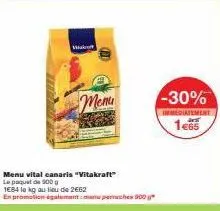 visak  (m  menu  menu vital canaris "vitakraft"  le paquet de 900 g  1684 le kg au lieu de 2662  en promotion également: manu poruches 900 g  -30%  imediatement  1€65 