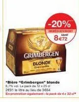 -20%  immédiatement  8€72  grimbergen blonde  *bière "grimbergen" blonde  6,7% vol. le pack de 12x25 2691 le libre au lieu de 3€64  en promotion également le pack de 4x 32 cl* 