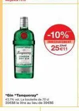 www  *gin "tanqueray"  43,1% vol. la bout  de 70  35€88 le litre au lieu de 39€86  -10%  immediatement  25 €11 