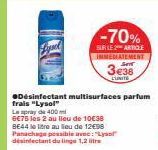 La spray de 400m  6€75 les 2 au lieu de 10€38 BE44 le litre au lieu de 12€98 Panachage possible avec: "Lysol" désinfectant du linge 1.2  -70%  SUR LE 2 ARTICLE IMMEDIATEMENT  3€38 