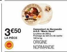 3 €50  LA PIÈCE  Camembert de Normandie A.O.P. "Marie Harel La pièce de 250 g Fromage au lait cru de vache 14€ lokg  ORIGINE NORMANDIE 
