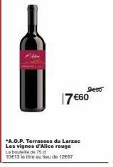 *A.O.P. Terrasses du Larzac  Les vignes d'Alice rouge La bouteille de 75 d  10€13 le litre au lieu de 12€67  Dea  €60 