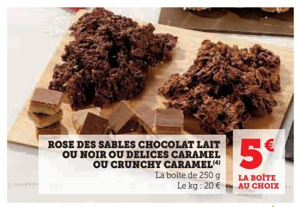 Rose des sables chocolat lait ou noir ou delices caramel ou crunchy caramel