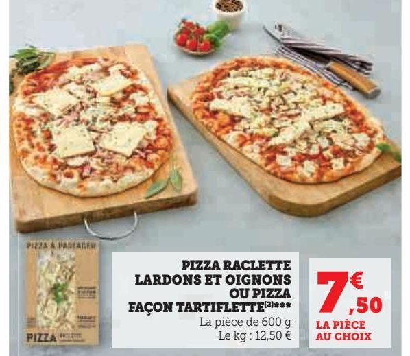 PIZZA RACLETTE  LARDONS ET OIGNONS  OU PIZZA FAÇON  TARTIFLETTE(