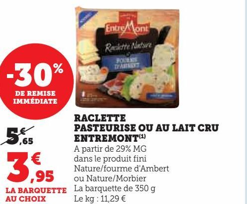 RACLETTE  PASTEURISE OU AU LAIT CRU  ENTREMONT(