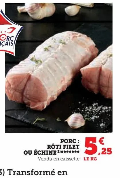 porc : rôti filet ou échine*******
