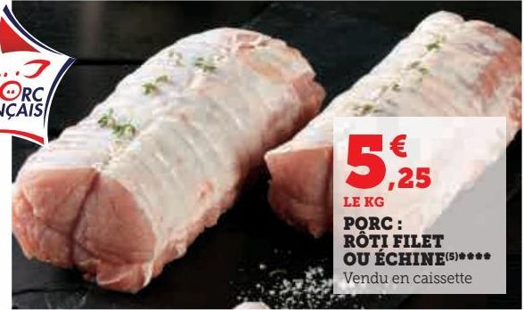 PORC :  RÔTI FILET  OU ÉCHINE(