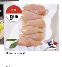 le kg  9€95  b filets de poulet x6  volaille  mancaise 