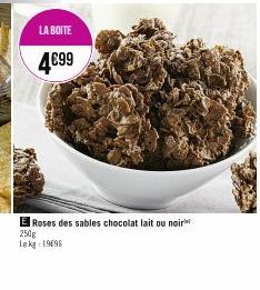LA BOITE  4€99  El Roses des sables chocolat lait ou noir  250g Le kg 19696 