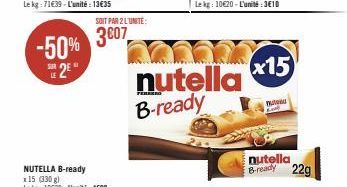 -50% 2€  NUTELLA B-ready x 15 (330 g)  Le kg: 12€39-L'unité: 409  SOIT PAR 2 L'UNITE:  3007  nutella B-ready  x15  mu  nutella B-ready 22g 
