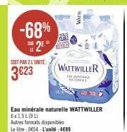 -68% 2⁰  soit par 2 l'unité:  3€23  eau minérale naturelle wattwiller 6x1,5 l (91)  autres formats disponibles le litre: 054-l'unité:4€89  wattwiller  the le 