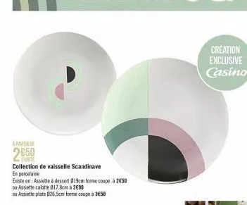a partir  2050  cunite  collection de vaisselle scandinave  en porcelaine  existe en: assiette à dessert 019cm forme coupe à 2€50 ou assiette calotte @17.8cm 290  ou assiette plate 826,5cm forme coupe