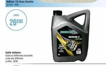 adblue 10 litres flexible le libre: 2609  cunite  26€90  huile moteurs  existe en différentes viscosités  à des prix différents  le litre: 5638  roadcar  sw41  medium 5 