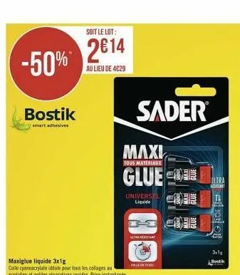 -50%  bostik  smart adhesives  soit le lot:  2014  au lieu de 4629  maxi  tous materiaux  glue  sader  universel liquide  ultra  12  saler  low  j ww  3x1g  bostik 