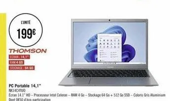 l'unité  199€  thomson ecran 14,1  ram 4 go  stockage 64 go  pc portable 14,1"  nx1acatuo  ecran 14.1" hd - processeur intel celeron-ram 4 go-stockage 64 go + 512 go ssd-coloris gris aluminium dont 08