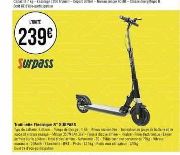 L'UNITÉ  239€  Surpass  Trottinette Electrique 8" SURPASS  Type de batterie Lithium-Temps de charge 4-6h-Praus increvables-Indicateur de jauge de batterie et de mode de vitesse engagé - Moteur 350W 6A