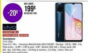 -20€  vivo  ecran 6.51" hd+  stockage 128 go ram 4 go  soit l'unité:  199€  au lieu de 219c  smartphone  y21s 128go  ecran 6.51" hd+ - processeur mediatek helio g80 8 coeurs- stockage: 128 go - ram: 4