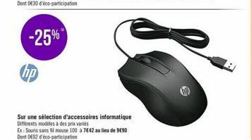 -25%  hp  Sur une sélection d'accessoires informatique Différents modèles à des prix variés  Ex: Souris sans fil mouse 100 à 7642 au lieu de 990  Dont 002 d'éco-participation 