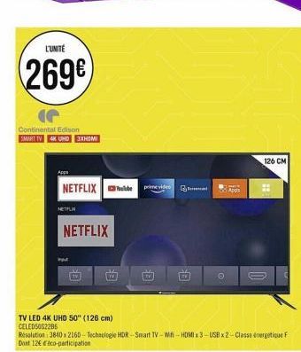 L'UNITÉ  269€  Continental Edison SMART TV 4K UHD 3XHOMI  Appa  NETFLIX  NETFLIX  NETFLIX  prime video  Ⓡ  TV LED 4K UHD 50" (126 cm) CELED50S2285  Resolution 3840 x 2160-Technologie HDR- Smart TV-Wif