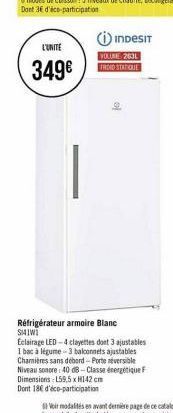 L'UNITE  349€  INDESIT  VOLUME: 2631  FROID STATIQUE  Réfrigérateur armoire Blanc  SHIWI  Eclairage LED-4 clayettes dont 3 ajustables 1 bac à légume-3 balconnets ajustables Chamières sans debord-Porte