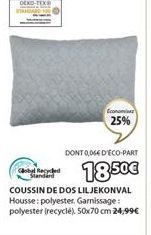 OEKO-TEX®  Global Recycled Standard  Econe  25%  DONT 0064 D'ECO-PART  18.50€  COUSSIN DE DOS LILJEKONVAL Housse: polyester. Garnissage: polyester (recyclé), 50x70 cm 24,99€ 
