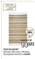 DEXO  framant  50%  65X120 CM  www.14.95€  TAPIS KILDEURT  52% jute, 32% coton, 14% laine, 2% polyester. 65x120 cm 29,99€ 