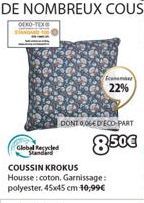 Global Recycled Standard  comb  22%  COUSSIN KROKUS Housse : coton. Garnissage: polyester, 45x45 cm 10,99€  DONT 004 DECD-PART  850€ 