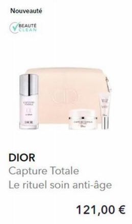 Nouveauté BEAUTE VCLEAN  DIOR Capture Totale  Le rituel soin anti-âge  121,00 € 