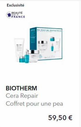 Exclusivité  BEAUTÉ  WAN FRANCE  BIOTHERM Cera Repair  Coffret pour une pea  PROTECT  59,50 €  