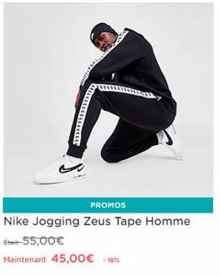 PROMOS  Nike Jogging Zeus Tape Homme Etat-55,00€  Maintenant 45,00€ -18% 