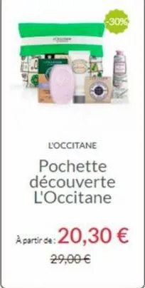 -30%  l'occitane  pochette découverte l'occitane  a partir de: 20,30 €  29,00 € 