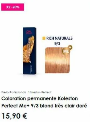 x2-20%  roceston perfect  wela professionals / koleston perfect  coloration permanente koleston perfect me+ 9/3 blond très clair doré  15,90 €  rich naturals 9/3  me  