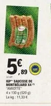 jette  urte  5€  89  lot  igp saucisse de montbeliard x4 "amiotte"  4x 130 g (520g) lekg: 11,33€ 