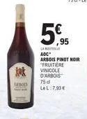 arbois  5€  95  "fruitière  vinicole d'arbois  75 d lel: 7.93 €  laruta adc  arbois pinot noir  