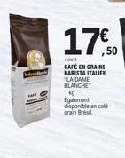 back  ta  17,50  con  café en grains  barista italien la dame blanche  1kg  egalement disponible en café grain brésil. 
