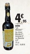 LA BERE LA  95  ROUGET Au choix Blonde 5 Ambrée 6 ou Blanche  4,8  75 d  LeL:6,60€  