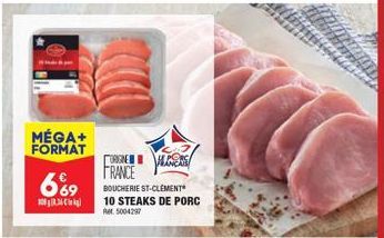 MÉGA+ FORMAT  669  8.36 kg  ORIGINE  LINEAS  FRANCE  BOUCHERIE ST-CLEMENT  10 STEAKS DE PORC Ret 5004297 