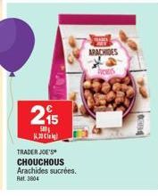 215  500  14.00 Cl  TRADER JOE'S  CHOUCHOUS Arachides sucrées. Ret. 3804  ARACHIDES Aces 