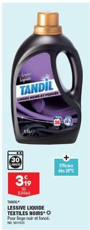 Lid  TANDIL  LINGES NOIRS ET FONCES  30  LAVAGES  3⁹9  15L  TANDIL  LESSIVE LIQUIDE TEXTILES NOIRSO Pour linge noir et foncé. M5011535  Efficace dès 20°C 