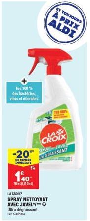 Tue 100% des bactéries, vires et microbes  -20**  DE REMISE IMMEDIATE  140  75817)  LA CROIX  SPRAY NETTOYANT AVEC JAVEL*/** O Ultra dégraissant. Ref. 5002904  ET TOUJOURS À PRIX ALDI  LA CROIX  THE 1