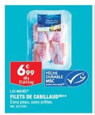 699  406  m  LOC MAREE  FILETS DE CABILLAUD**  Sans peau, sans arêtes. 5011091  PECHE DURABLE  MSC  