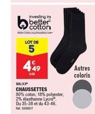 WALK  Investing in better cotton  LOT DE  5  449  Lat  CHAUSSETTES  80% coton, 18% polyester,  2% élasthanne Lycra®  Du 35-38 et du 43-46.  RM 5008817  Autres coloris 