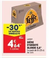 -30***  de remise immediate  21  385  €  64"  64  leffe  blonde  leffe  bière d'abbaye blonde 6,6° le pack de 8 x 25 cl ret. 5076 