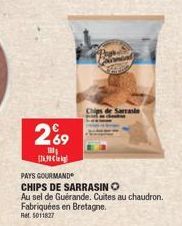 269  100  [19  PAYS GOURMAND  CHIPS DE SARRASINO  Au sel de Guérande. Cuites au chaudron. Fabriquées en Bretagne. Ret. 5011827  arrasin 