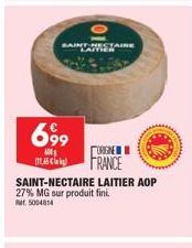 TAIRE  699  0  ORIGINE  (11.45 € FRANCE SAINT-NECTAIRE LAITIER AOP 27% MG sur produit fini. RM 5004814 