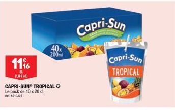 11%  IL BACHL  40x  200ml  CAPRI-SUN TROPICAL  Le pack de 40 x 20 cl. Ret 5010325  Capri-Sun  Capri-Sun TROPICAL 