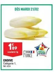189  endive catégorie 1.  fr. 6224  dès mardi 21/02  orgne  france  fruits legumes france 