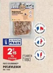 au rayon  frais  215  100g [nc]  pays gourmand  potjevlesch ret 7068  elabore en  france  vande  origin  wance  france  of forc  de lafen  france  maced  depould  france 