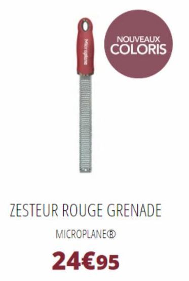 Microplane  NOUVEAUX COLORIS  ZESTEUR ROUGE GRENADE  MICROPLANEⓇ  24€95 